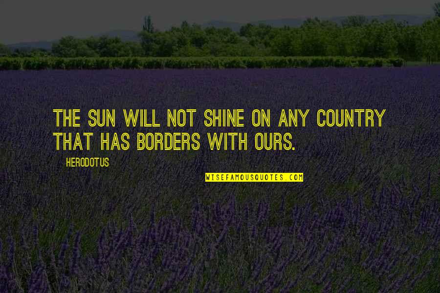 Paltzer Edgar Quotes By Herodotus: The sun will not shine on any country