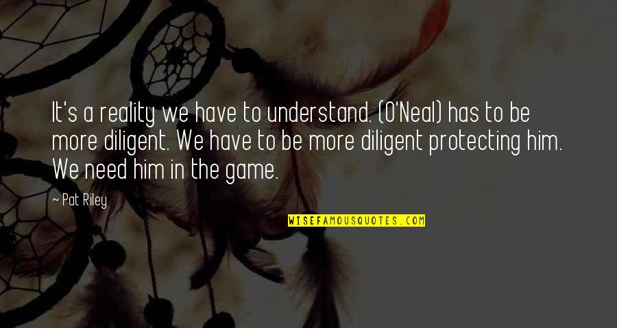 Paltzer Edgar Quotes By Pat Riley: It's a reality we have to understand. (O'Neal) Paltzer Edgar Quotes By Pat Riley: It's a reality we have to understand. (O'Neal)