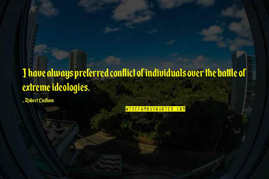 Paltzer Edgar Quotes By Robert Ludlum: I have always preferred conflict of individuals over Paltzer Edgar Quotes By Robert Ludlum: I have always preferred conflict of individuals over