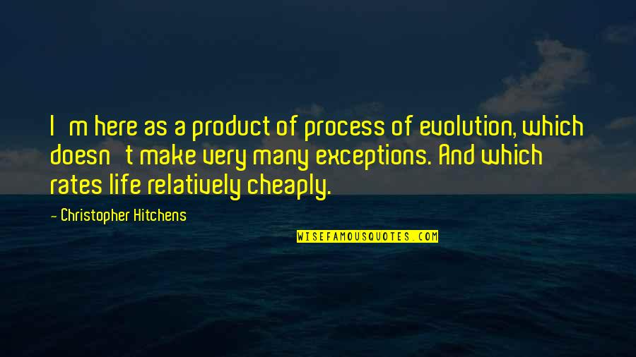 Palubickis Eats Quotes By Christopher Hitchens: I'm here as a product of process of