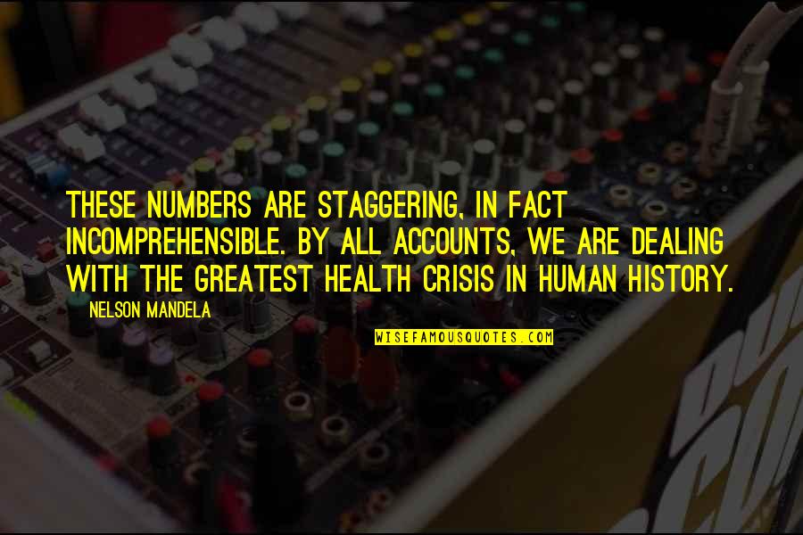 Palubinskas Edwards Quotes By Nelson Mandela: These numbers are staggering, in fact incomprehensible. By