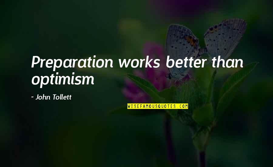 Paluccis Pizza Quotes By John Tollett: Preparation works better than optimism Paluccis Pizza Quotes By John Tollett: Preparation works better than optimism