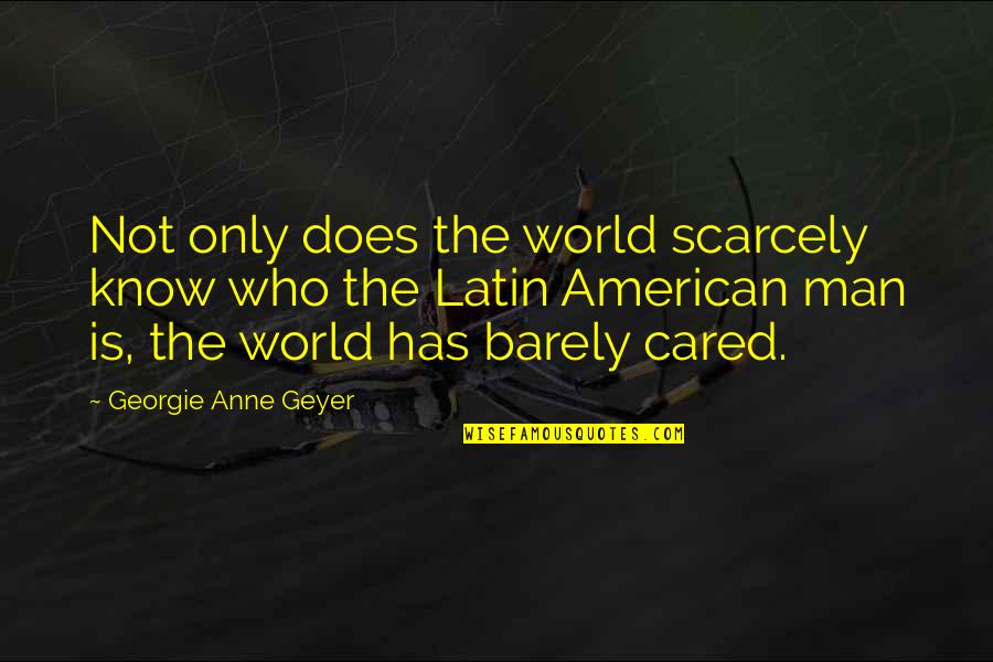 Palucky Quotes By Georgie Anne Geyer: Not only does the world scarcely know who
