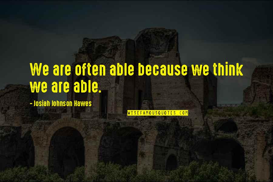 Palucky Quotes By Josiah Johnson Hawes: We are often able because we think we