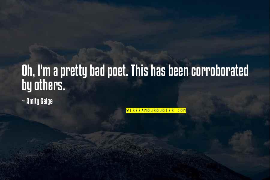 Paludal Quotes By Amity Gaige: Oh, I'm a pretty bad poet. This has