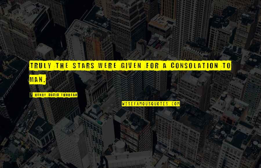 Paludal Quotes By Henry David Thoreau: Truly the stars were given for a consolation Paludal Quotes By Henry David Thoreau: Truly the stars were given for a consolation