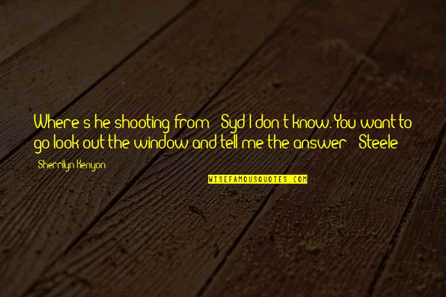 Paludal Quotes By Sherrilyn Kenyon: Where's he shooting from? (Syd)I don't know. You Paludal Quotes By Sherrilyn Kenyon: Where's he shooting from? (Syd)I don't know. You