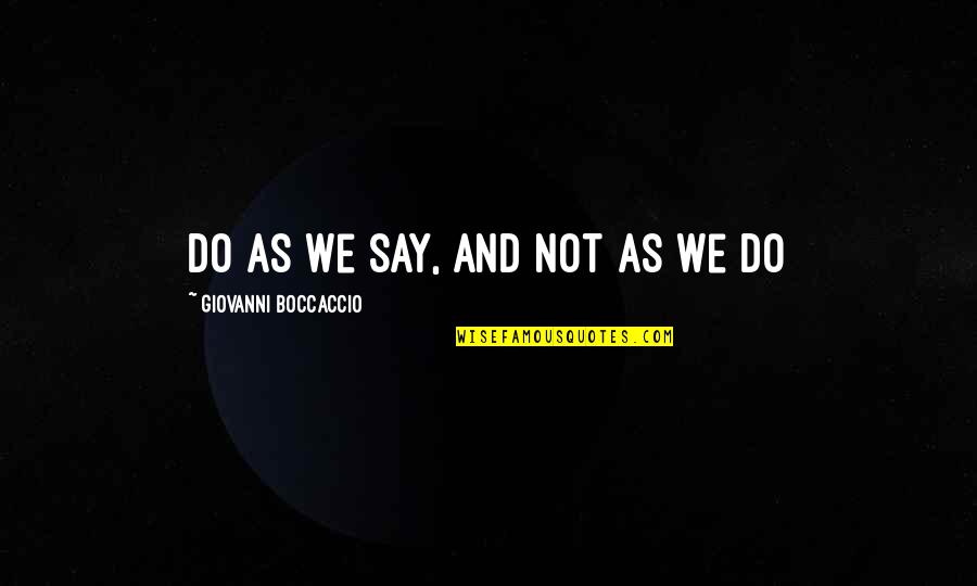 Paludamentum Quotes By Giovanni Boccaccio: Do as we say, and not as we Paludamentum Quotes By Giovanni Boccaccio: Do as we say, and not as we