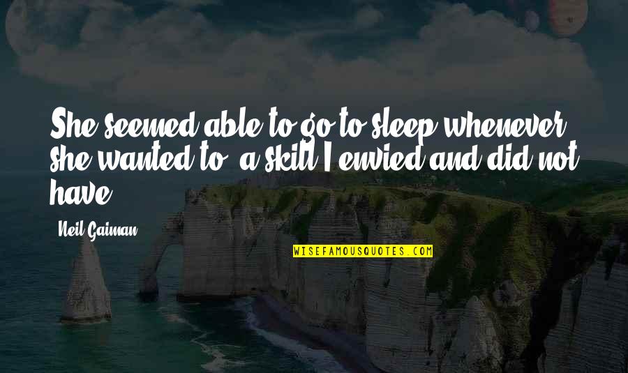Paludamentum Quotes By Neil Gaiman: She seemed able to go to sleep whenever Paludamentum Quotes By Neil Gaiman: She seemed able to go to sleep whenever