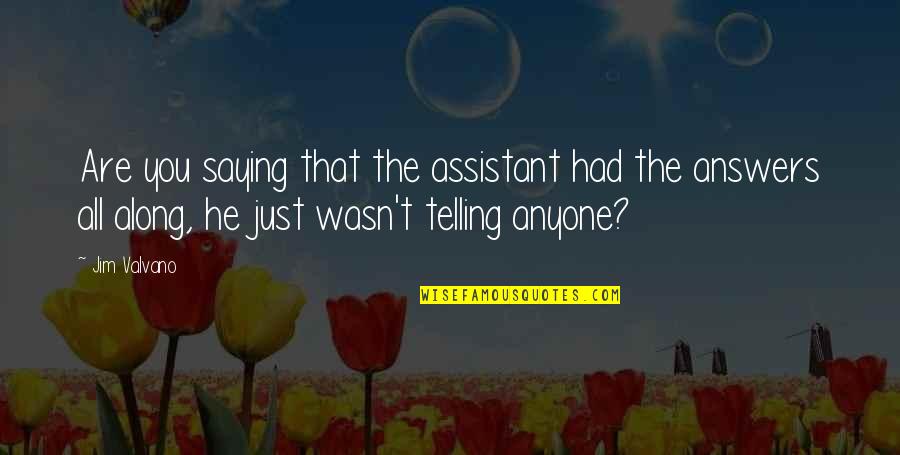 Paludiers Quotes By Jim Valvano: Are you saying that the assistant had the Paludiers Quotes By Jim Valvano: Are you saying that the assistant had the