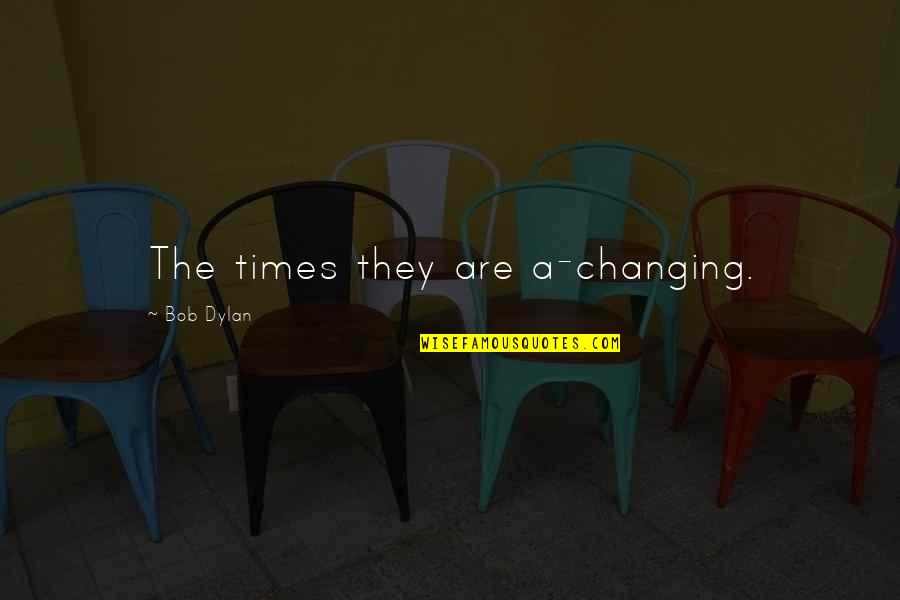 Paludism Quotes By Bob Dylan: The times they are a-changing.