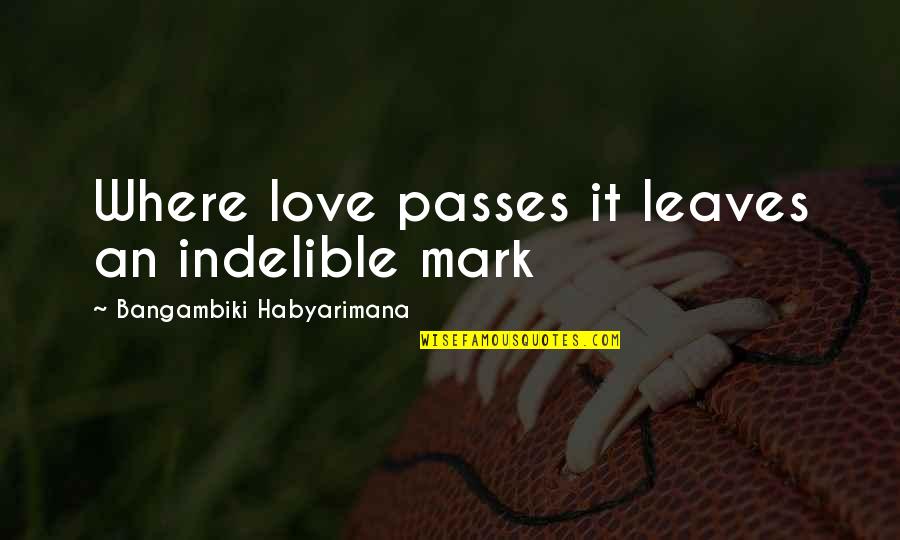 Paludismo In English Quotes By Bangambiki Habyarimana: Where love passes it leaves an indelible mark Paludismo In English Quotes By Bangambiki Habyarimana: Where love passes it leaves an indelible mark