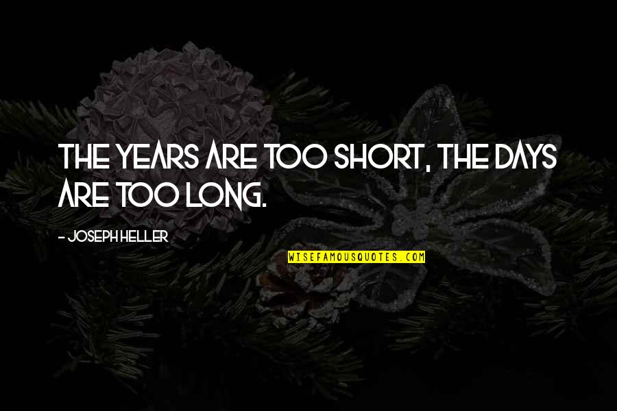 Paludismo In English Quotes By Joseph Heller: The years are too short, the days are Paludismo In English Quotes By Joseph Heller: The years are too short, the days are