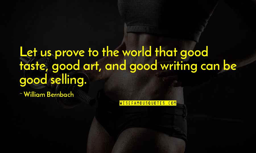 Paludismo In English Quotes By William Bernbach: Let us prove to the world that good Paludismo In English Quotes By William Bernbach: Let us prove to the world that good