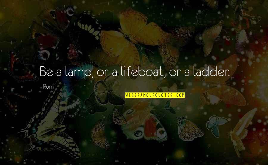 Palugadabet Quotes By Rumi: Be a lamp, or a lifeboat, or a