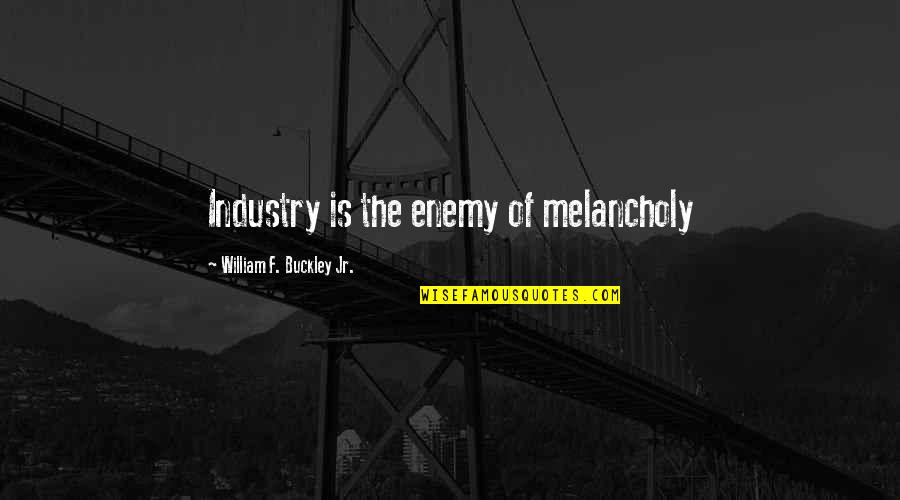Palummella Swing Quotes By William F. Buckley Jr.: Industry is the enemy of melancholy