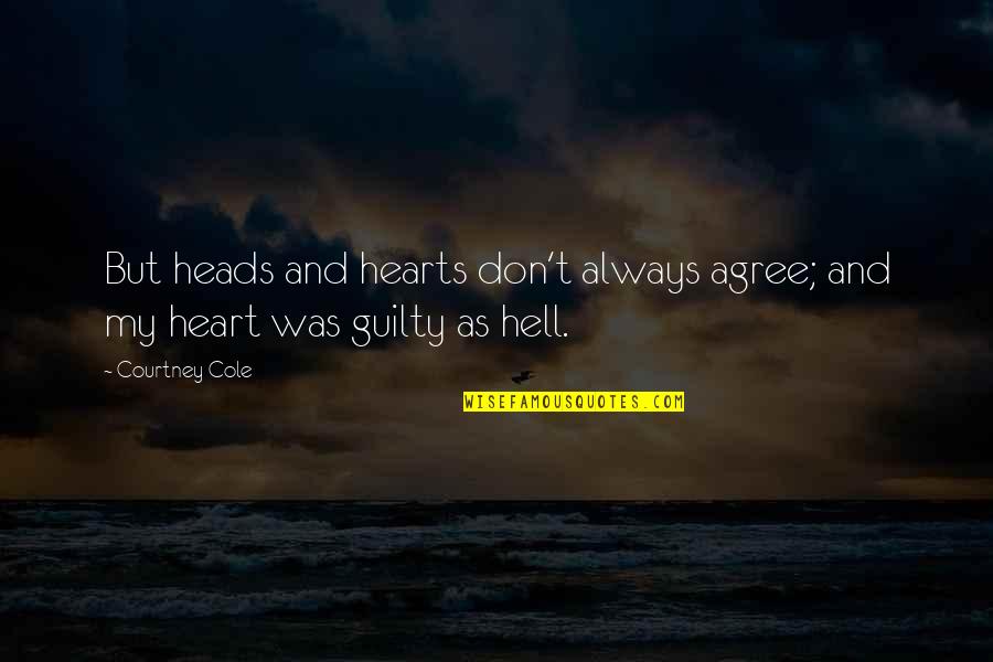 Palung Quotes By Courtney Cole: But heads and hearts don't always agree; and