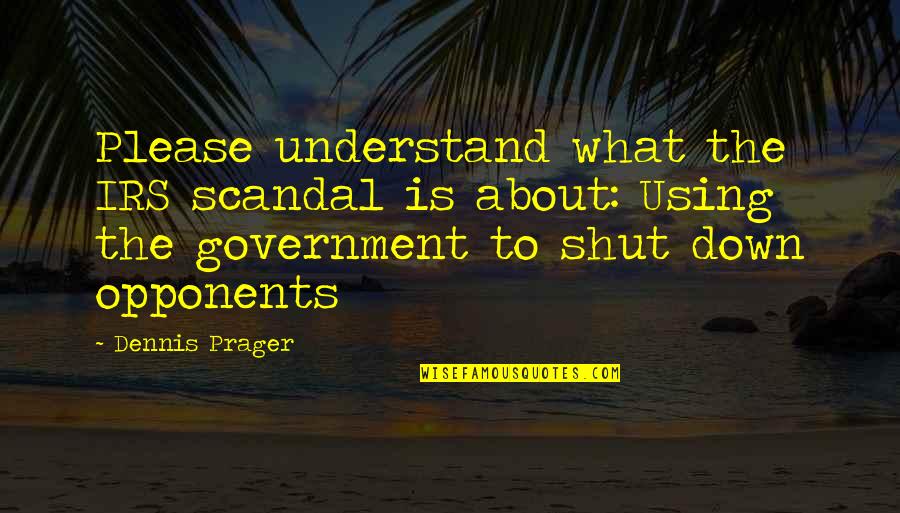 Palung Quotes By Dennis Prager: Please understand what the IRS scandal is about: