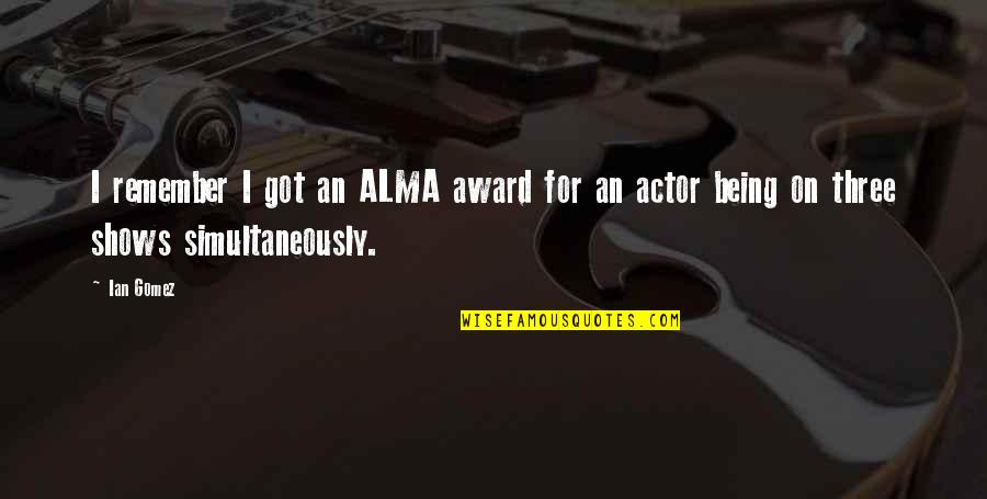 Palungjit Quotes By Ian Gomez: I remember I got an ALMA award for