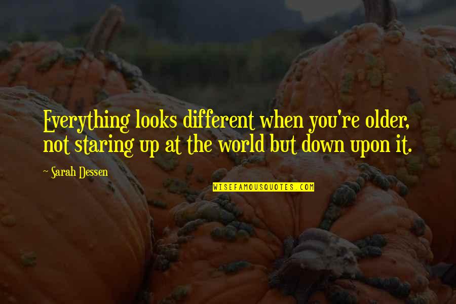 Palungjit Quotes By Sarah Dessen: Everything looks different when you're older, not staring Palungjit Quotes By Sarah Dessen: Everything looks different when you're older, not staring