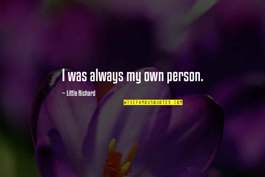 Palusalu Kristjan Quotes By Little Richard: I was always my own person. Palusalu Kristjan Quotes By Little Richard: I was always my own person.