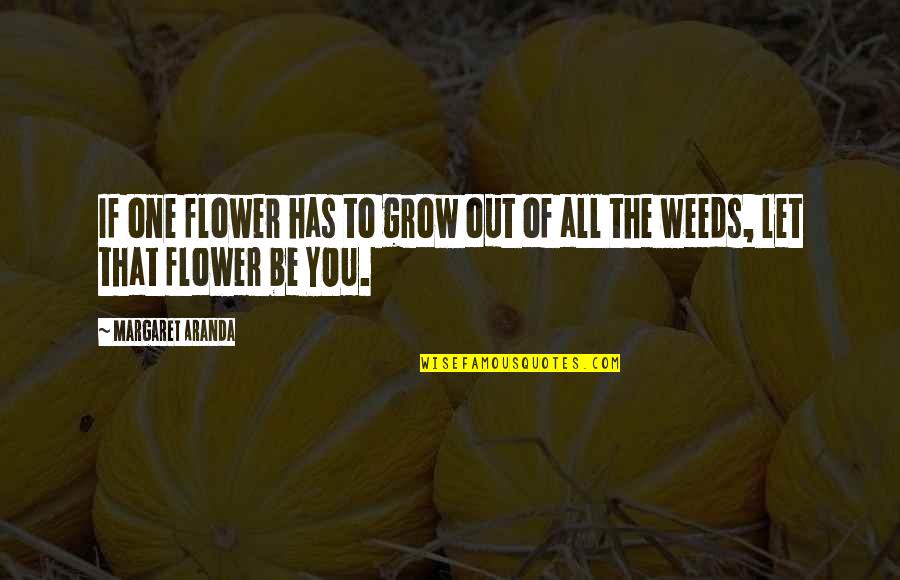 Paluskar Pandit Quotes By Margaret Aranda: If one flower has to grow out of