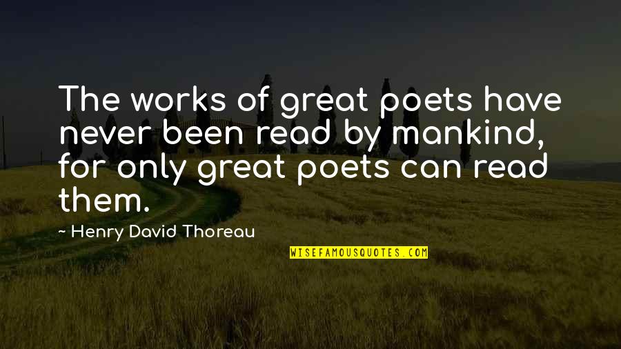 Palustris Quotes By Henry David Thoreau: The works of great poets have never been Palustris Quotes By Henry David Thoreau: The works of great poets have never been