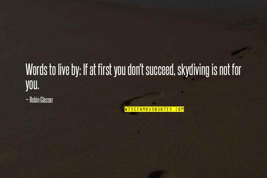 Palustris Quotes By Robin Glasser: Words to live by: If at first you