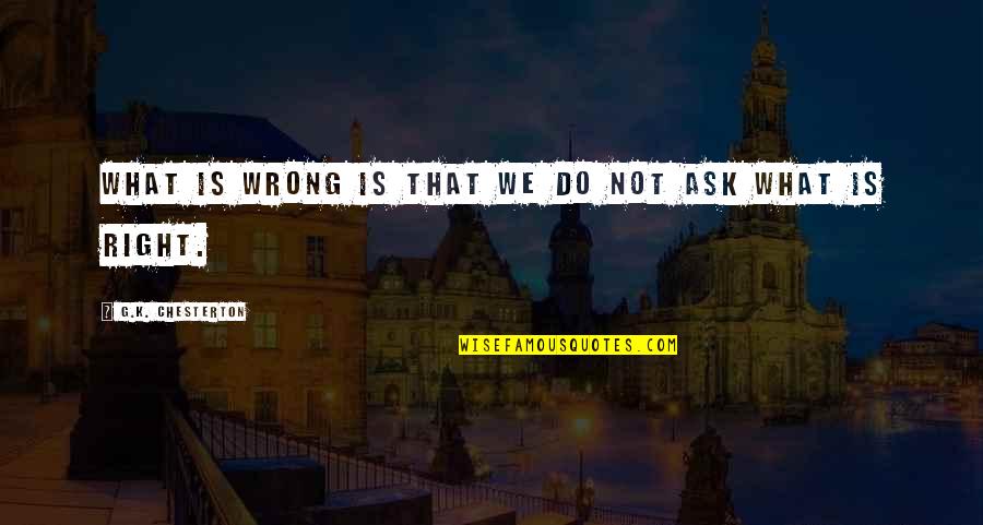 Paluzzi Moscato Quotes By G.K. Chesterton: What is wrong is that we do not Paluzzi Moscato Quotes By G.K. Chesterton: What is wrong is that we do not