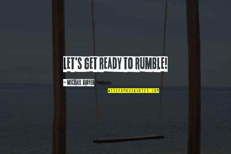 Paluzzi Moscato Quotes By Michael Buffer: Let's get ready to rumble! Paluzzi Moscato Quotes By Michael Buffer: Let's get ready to rumble!