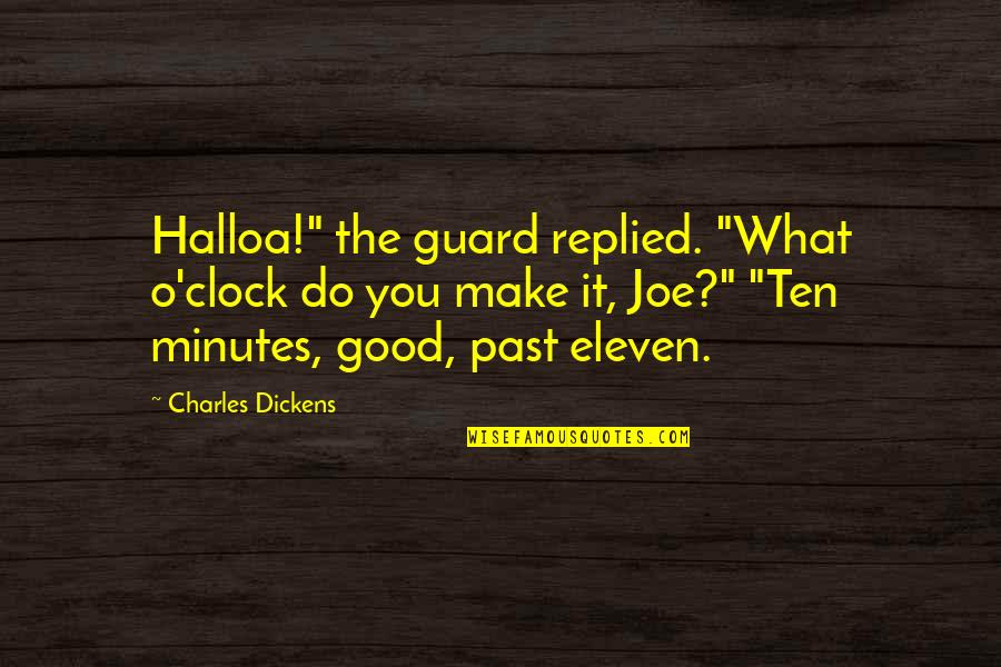 Palydovas Zemelapis Quotes By Charles Dickens: Halloa!" the guard replied. "What o'clock do you