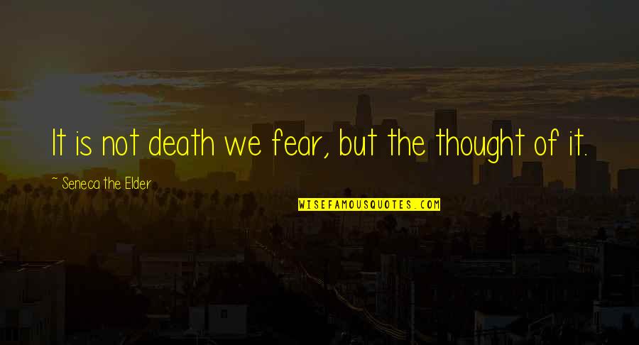 Palying Quotes By Seneca The Elder: It is not death we fear, but the