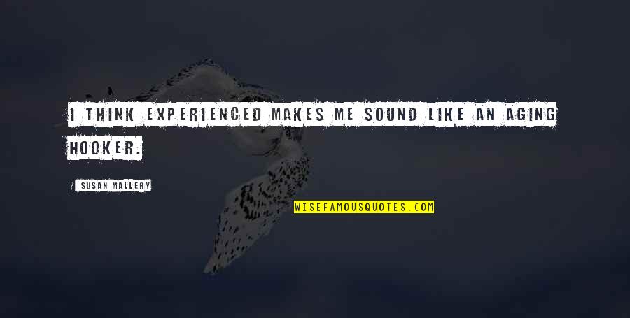 Pam Archer Quotes By Susan Mallery: I think experienced makes me sound like an Pam Archer Quotes By Susan Mallery: I think experienced makes me sound like an