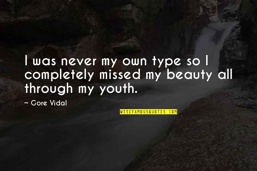 Pam Jim Quotes By Gore Vidal: I was never my own type so I