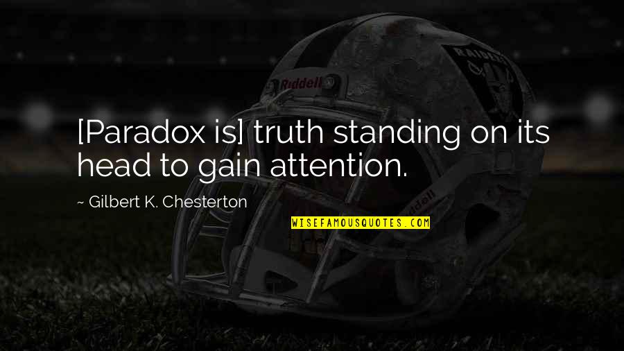 Pam Quote Quotes By Gilbert K. Chesterton: [Paradox is] truth standing on its head to