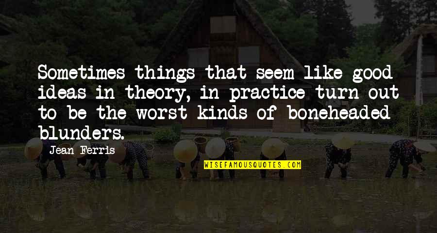 Pam Quote Quotes By Jean Ferris: Sometimes things that seem like good ideas in Pam Quote Quotes By Jean Ferris: Sometimes things that seem like good ideas in