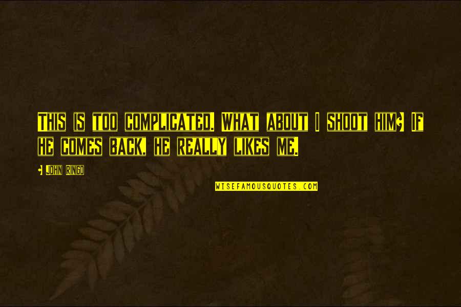 Pam Quote Quotes By John Ringo: This is too complicated. What about I shoot