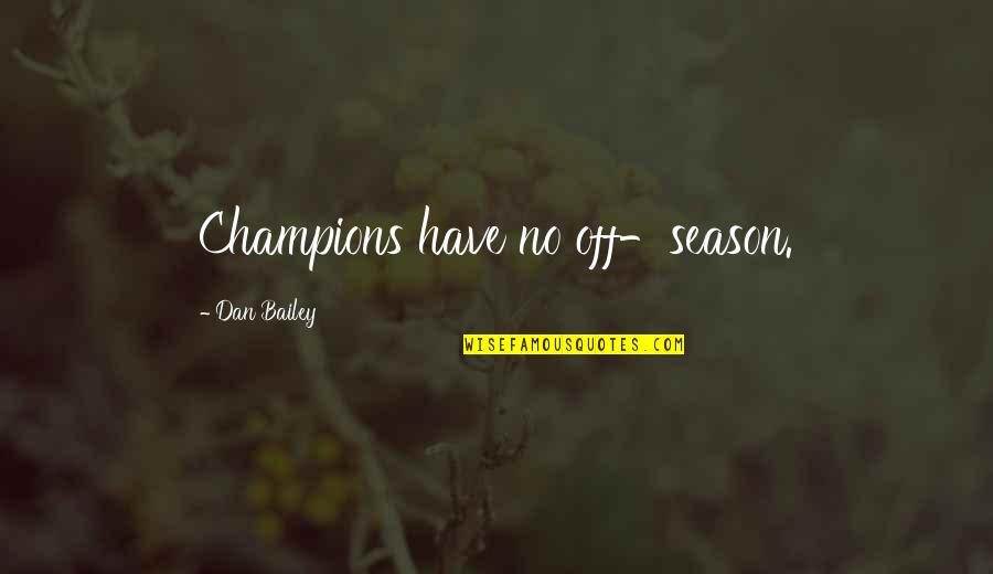 Pam Shriver Quotes By Dan Bailey: Champions have no off-season.