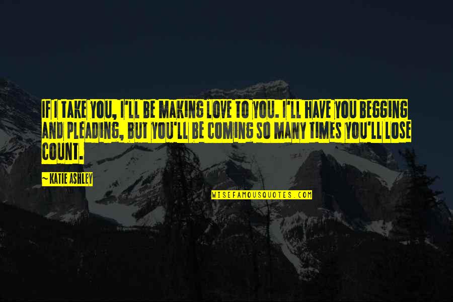Pam Sookie Quotes By Katie Ashley: If I take you, I'll be making love Pam Sookie Quotes By Katie Ashley: If I take you, I'll be making love