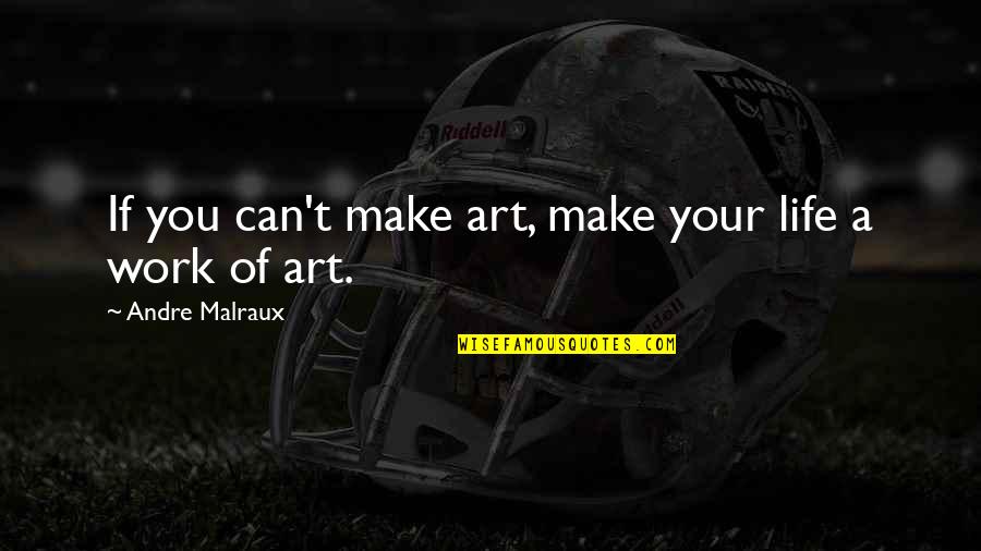 Pam Warhurst Quotes By Andre Malraux: If you can't make art, make your life Pam Warhurst Quotes By Andre Malraux: If you can't make art, make your life