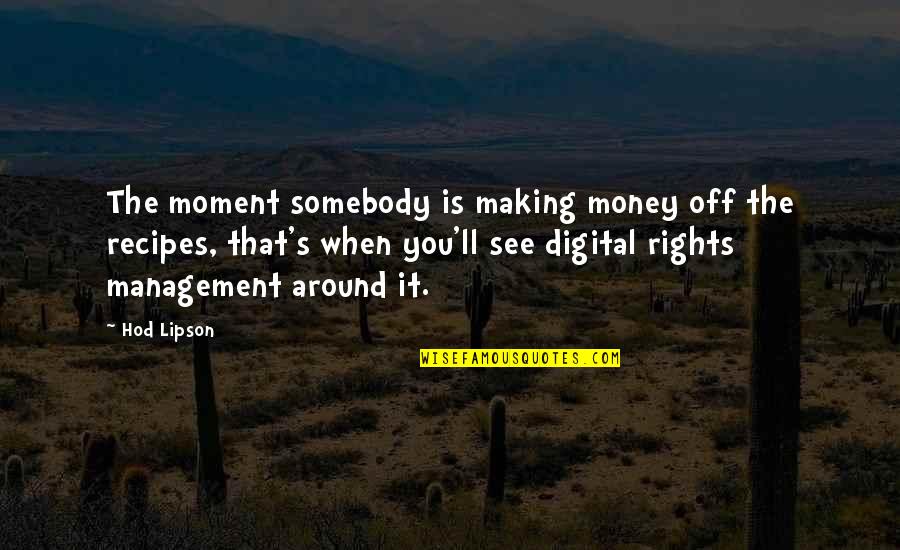 Pam Warhurst Quotes By Hod Lipson: The moment somebody is making money off the Pam Warhurst Quotes By Hod Lipson: The moment somebody is making money off the