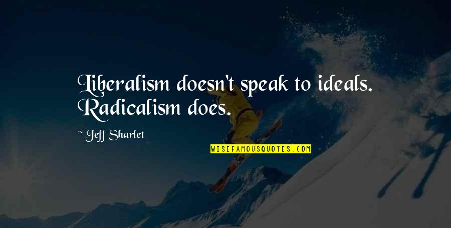 Pam Warhurst Quotes By Jeff Sharlet: Liberalism doesn't speak to ideals. Radicalism does. Pam Warhurst Quotes By Jeff Sharlet: Liberalism doesn't speak to ideals. Radicalism does.
