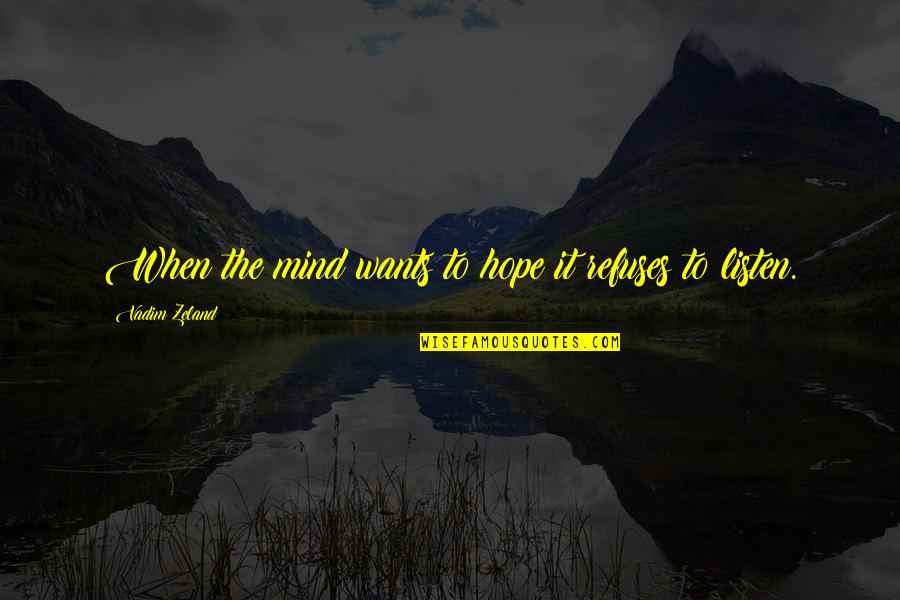 Pamaland Quotes By Vadim Zeland: When the mind wants to hope it refuses Pamaland Quotes By Vadim Zeland: When the mind wants to hope it refuses
