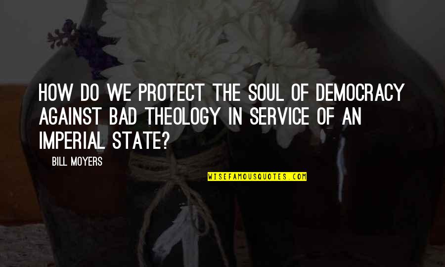 Pamalican Quotes By Bill Moyers: How do we protect the soul of democracy