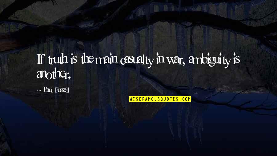 Pamamaraan Quotes By Paul Fussell: If truth is the main casualty in war, Pamamaraan Quotes By Paul Fussell: If truth is the main casualty in war,