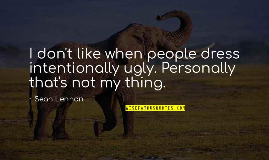 Pamato Quotes By Sean Lennon: I don't like when people dress intentionally ugly.