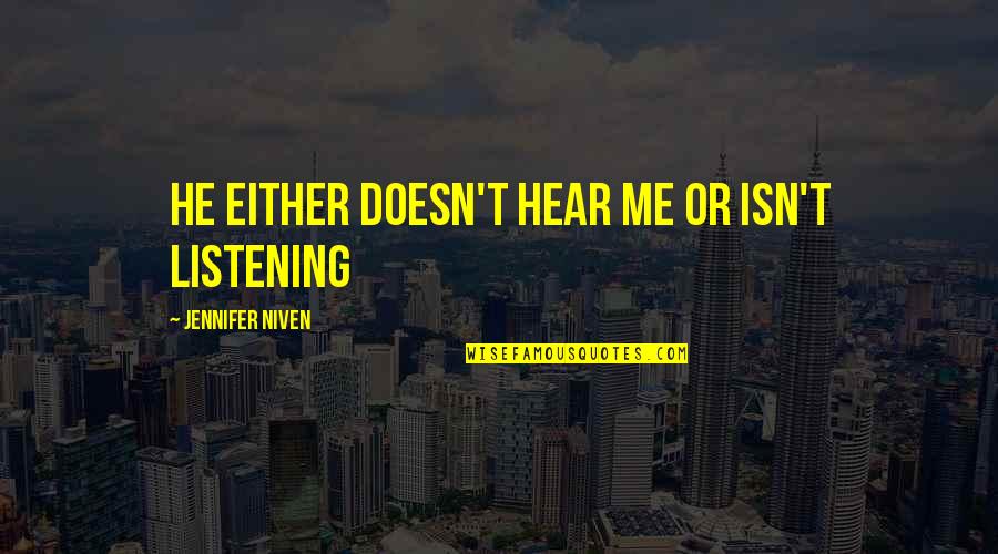 Pamatuf Quotes By Jennifer Niven: He either doesn't hear me or isn't listening