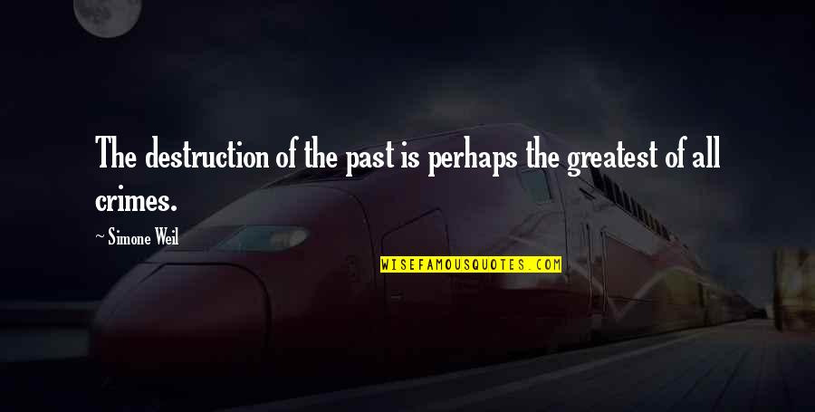 Pamatuf Quotes By Simone Weil: The destruction of the past is perhaps the