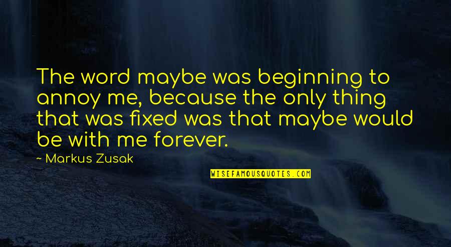 Pambansang Kaunlaran Quotes By Markus Zusak: The word maybe was beginning to annoy me,