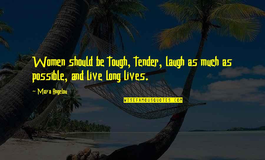 Pambansang Kaunlaran Quotes By Maya Angelou: Women should be tough, tender, laugh as much